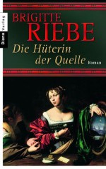 Die Hüterin der Quelle: Roman (German Edition) - Brigitte Riebe