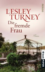 Die fremde Frau: Roman (German Edition) - Lesley Turney, Monika Köpfer