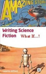 Writing Science Fiction: What If! - Gifford, Graham Lawler