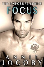 Focus: Exposure Series Book Two - Annie Jocoby