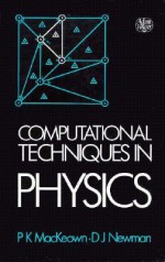 Computational Techniques in Physics - P.J. Mackeown, D.J. Newman