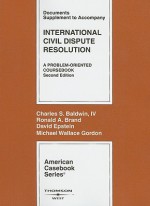 International Civil Dispute Resolution, Documents Supplement: A Problem-Oriented Coursebook - Charles S. Baldwin IV, David Epstein, Ronald A. Brand