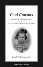 Coal Cousins: Rusyn and Sicilian Stories & Pennsylvania Anthracite Histories - Joseph Anthony Amato