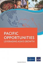 Pacific Opportunities: Leveraging Asia's Growth - ADB, ADBI