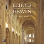 Echoes of Heaven: The Fine Art of Cathedrals and Their Hymns - Florian Monheim