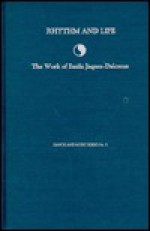 Rhythm and Life: The Work of Emile Jaques-Dalcroze - Irwin Spector