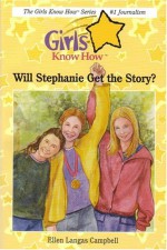 Will Stephanie Get The Story? (Girls Know How) - Ellen Langas Campbell