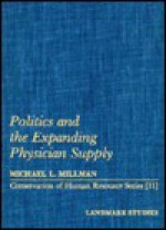 Politics and the Expanding Physician Supply (Conservation of Human Resources Series ; 11) - Michael L. Millman, Eli Ginzberg