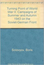 The Turning Point of World War II - Boris Solovyov, Robert Daglish