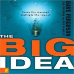 The Big Idea: Focus the Message - Multiply the Impact - Dave Ferguson, Jon Ferguson, Eric Bramlett