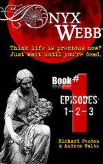 Onyx Webb (Book One: Episodes 1, 2 & 3) - Andrea Waltz, Richard Fenton