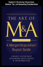 The Art of M&A, Fourth Edition, Chapter 5: Structuring Transactions: General, Tax, and Accounting Considerations - H. Peter Nesvold
