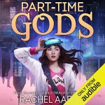Part-Time Gods - Emily Woo Zeller, Rachel Aaron