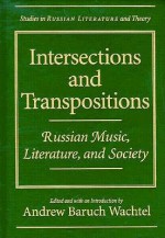 Intersections and Transpositions: Russian Music, Literature, and Society - Andrew Baruch Wachtel, Andrew Baruch-Wachtel