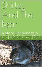 Shirley And The Bear: A Story Of Friendship - Charles Castro