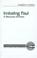 Imitating Paul: A Discourse of Power - Elizabeth A. Castelli