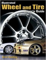 Illustrated Wheel and Tire Buyer's Guide - Brad Bowling