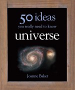 Universe: 50 Ideas You Really Need to Know - Joanne Baker