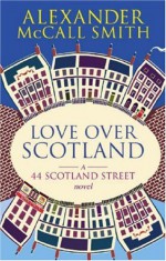 Love Over Scotland - Alexander McCall Smith