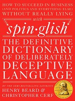 Spinglish: The Definitive Dictionary of Deliberately Deceptive Language - Christopher Cerf, Henry Beard