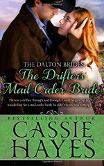 The Drifter's Mail-Order Bride: A Western Historical Romance (The Dalton Brides) (Volume 4) - Cassie Hayes, Kirsten Osbourne, Kit Morgan