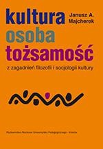 Kultura, osoba, tożsamość. Z zagadnień filozofii i socjologii kultury - Janusz Andrzej Majcherek