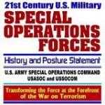 21st Century U.S. Military Special Operations Forces (Special Ops) History and Posture Statement, U.S. Army Special Operations Command, USASOC and USSOCOM, ... at the Forefront of the War on Terrorism - Department of Defense