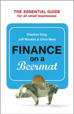 Finance on a Beermat - Chris West, Jeff Macklin, Stephen King