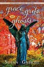 Grace, Grits and Ghosts: Southern Short Stories - Susan Gabriel