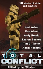 Total Conflict - Neal Asher, Dan Abnett, Lauren Beukes, Andy Remic, Tim C. Taylor, Ian Whates