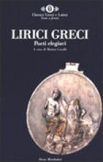 Lirici greci: Poeti elegiaci - Marina Cavalli