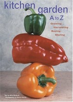 Kitchen Garden A to Z : Growing, Harvesting, Buying, Storing - Mike McGrath, Gordon Smith