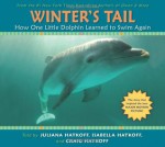 Winter's Tail: How One Little Dolphin Learned to Swim Again - Craig Hatkoff, Juliana Hatkoff, Isabella Hatkoff