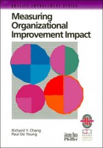 Measuring Organizational Improvement Impact - Richard Y. Chang, Paul De Young