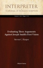 Evaluating Three Arguments Against Joseph Smith's First Vision (Volume) - Steven C. Harper