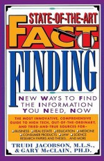 State-of-the-Art Fact-Finding: New Ways to Find the Information You Need, Now - Trudi Jacobson, Philip Lief Group, Gary R. McClain