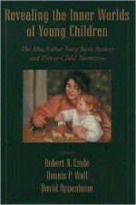 Revealing the Inner Worlds of Young Children: The MacArthur Story Stem Battery and Parent-Child Narratives: The MacArthur Story Stem Battery and Parent-Child Narratives - Robert N. Emde, Dennis P. Wolf, David Oppenheim