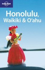 Honolulu, Waikiki & Oahu - Glenda Bendure, Ned Friary, Lonely Planet