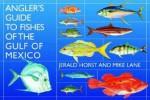 Angler's Guide to Fishes of the Gulf of - Jerald Horst