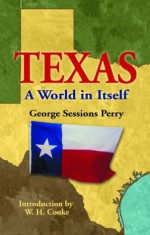 Texas: A World in Itself - George Sessions Perry