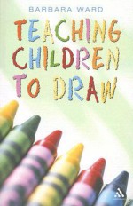 Teaching Children to Draw - Barbara Ward