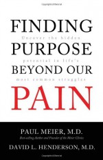 Finding Purpose Beyond Our Pain: Uncover the Hidden Potential in Life's Most Common Struggles - Paul D. Meier, David Livingstone Henderson