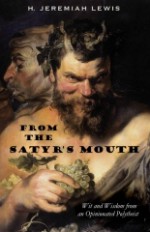 From the Satyr's Mouth: Wit and Wisdom from an Opinionated Polytheist - H. Jeremiah Lewis