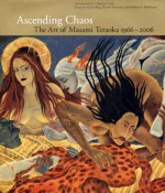 Ascending Chaos: The Art of Masami Teraoka 1966-2006 - Masami Teraoka, Masami Teraoka, Alison Bing, Eleanor Heartney, Kathryn Hoffmann
