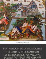 The Travels of Bertrandon de la Broquiere to Palestine during the Years 1432 and 1433 - Bertrandon de la Broquiere