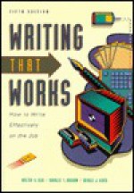 Writing That Works: How To Write Effectively On The Job - Walter E. Oliu, Charles T. Brusaw, Gerald J. Alred