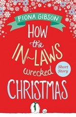 How the In-Laws Wrecked Christmas - Fiona Gibson