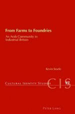 From Farms to Foundries: An Arab Community in Industrial Britain - Kevin Searle, Helen Chambers