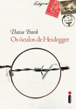 Os Óculos de Heidegger - Thaisa Frank, Mauro Pinheiro