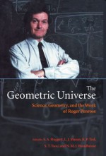 The Geometric Universe: Science, Geometry, and the Work of Roger Penrose - S. A. Huggett, L. J. Mason, K. P. Tod, S. T. Tsou, N. M. J. Woodhouse